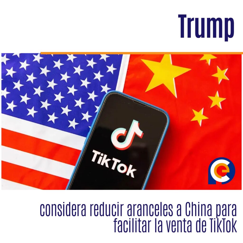 Trump considera reducir aranceles a China para facilitar la venta de TikTok