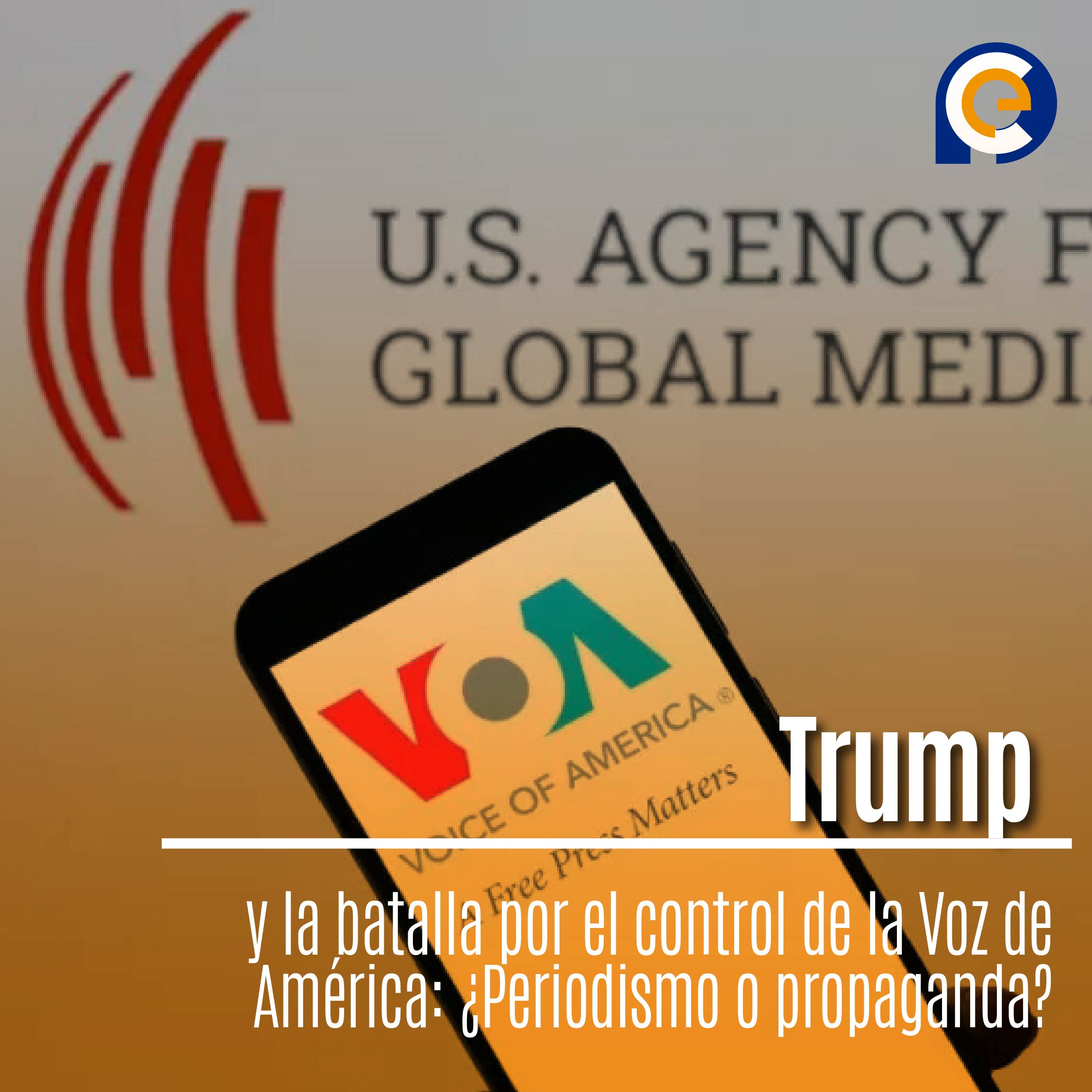Trump y la batalla por el control de la Voz de América: ¿Periodismo o propaganda?