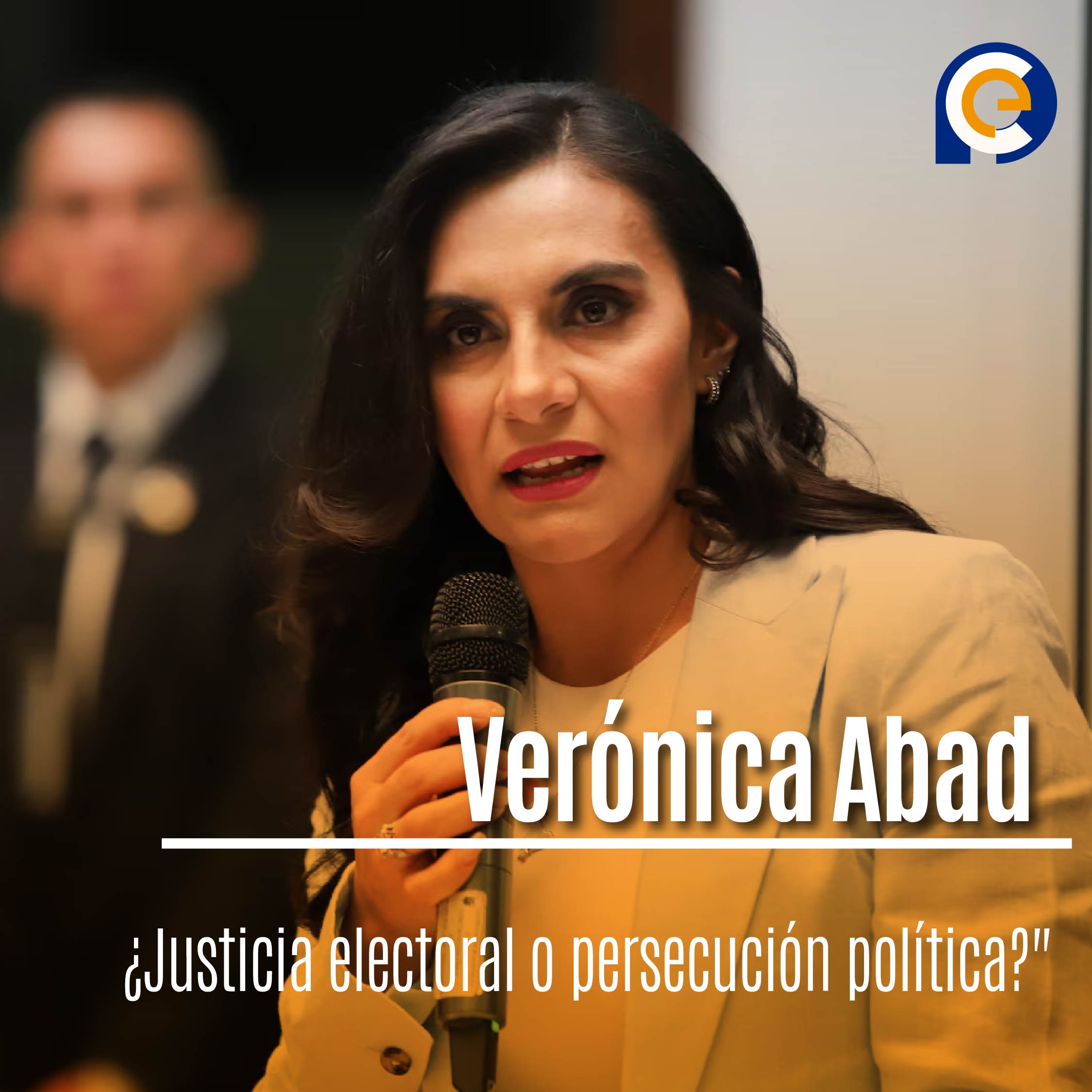Verónica Abad: ¿Justicia electoral o persecución política?"
