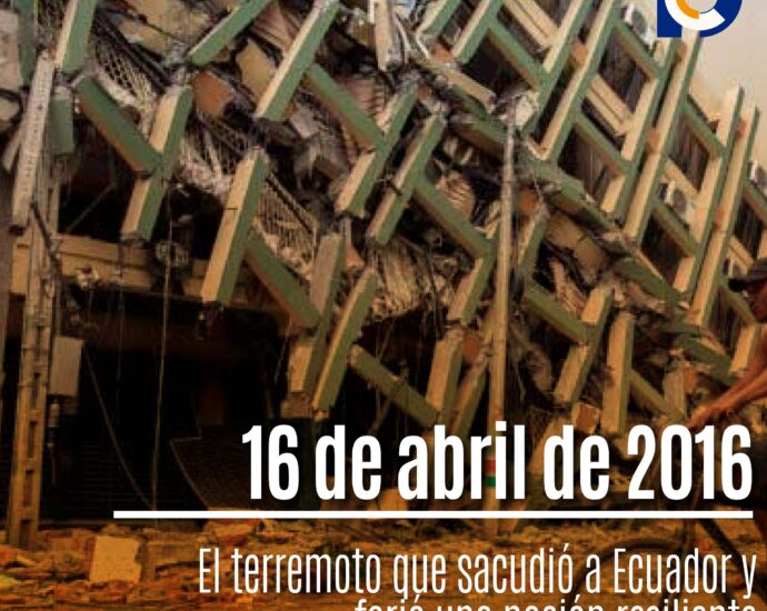 16 de abril de 2016: El terremoto que sacudió a Ecuador y forjó una nación resiliente