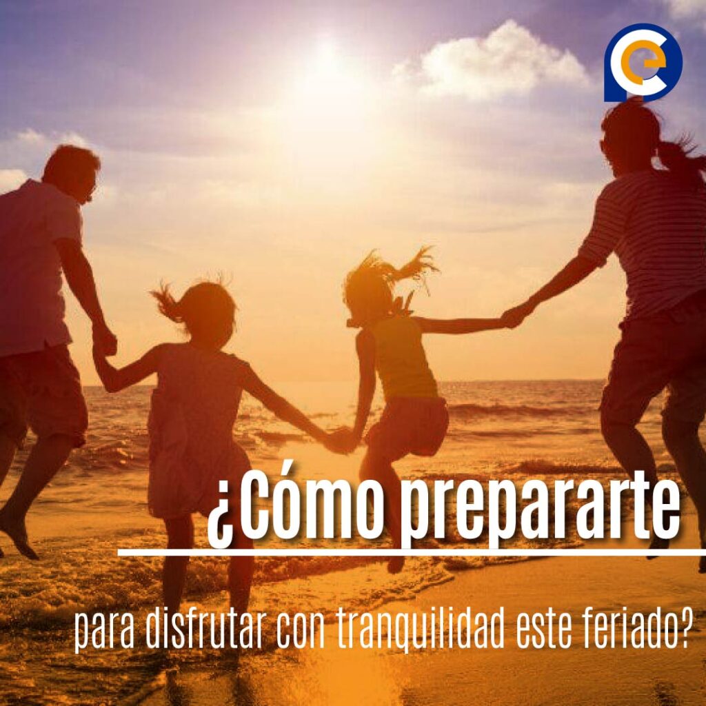 ¿Cómo prepararte para disfrutar con tranquilidad este feriado?