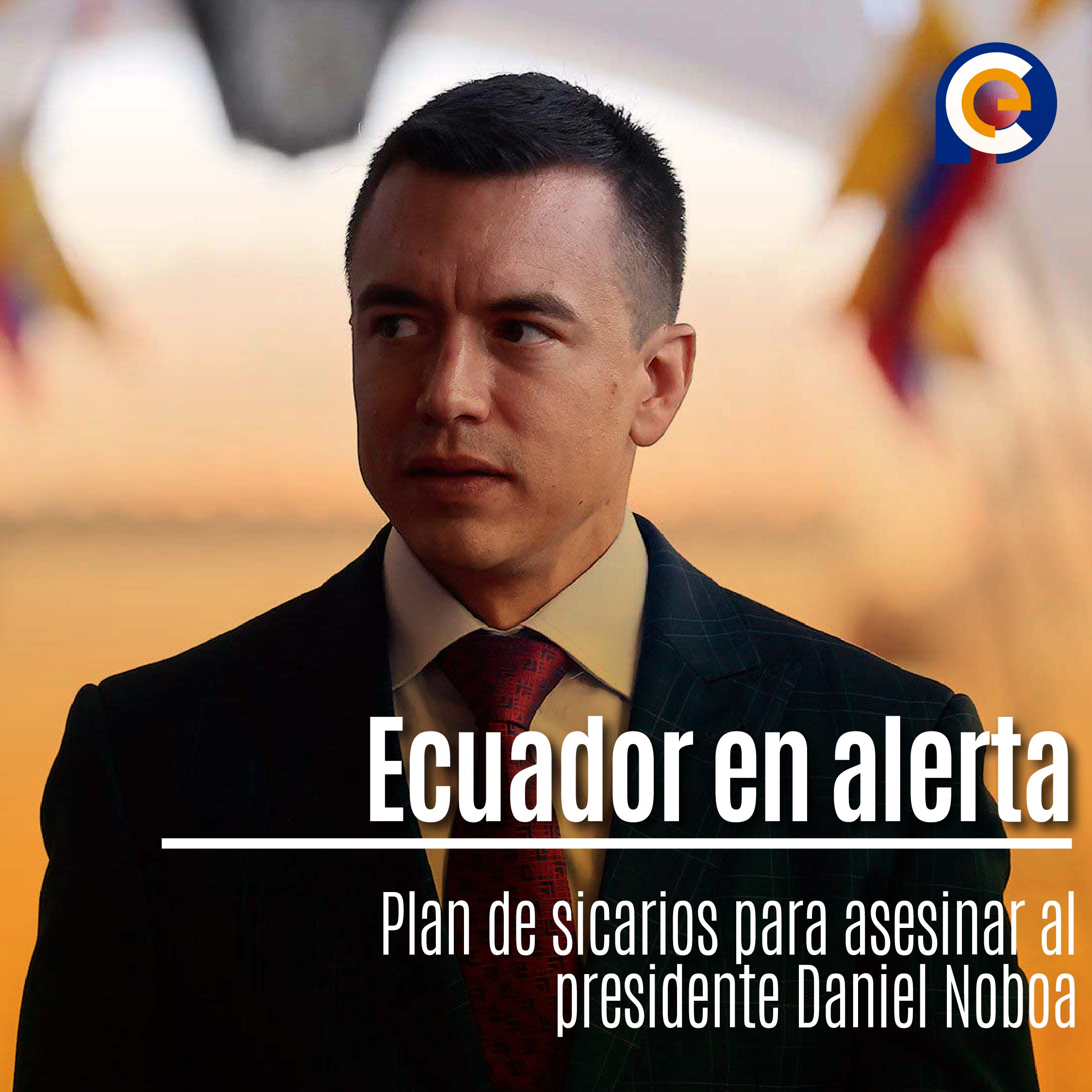 Ecuador en alerta: Plan de sicarios para asesinar al presidente Daniel Noboa