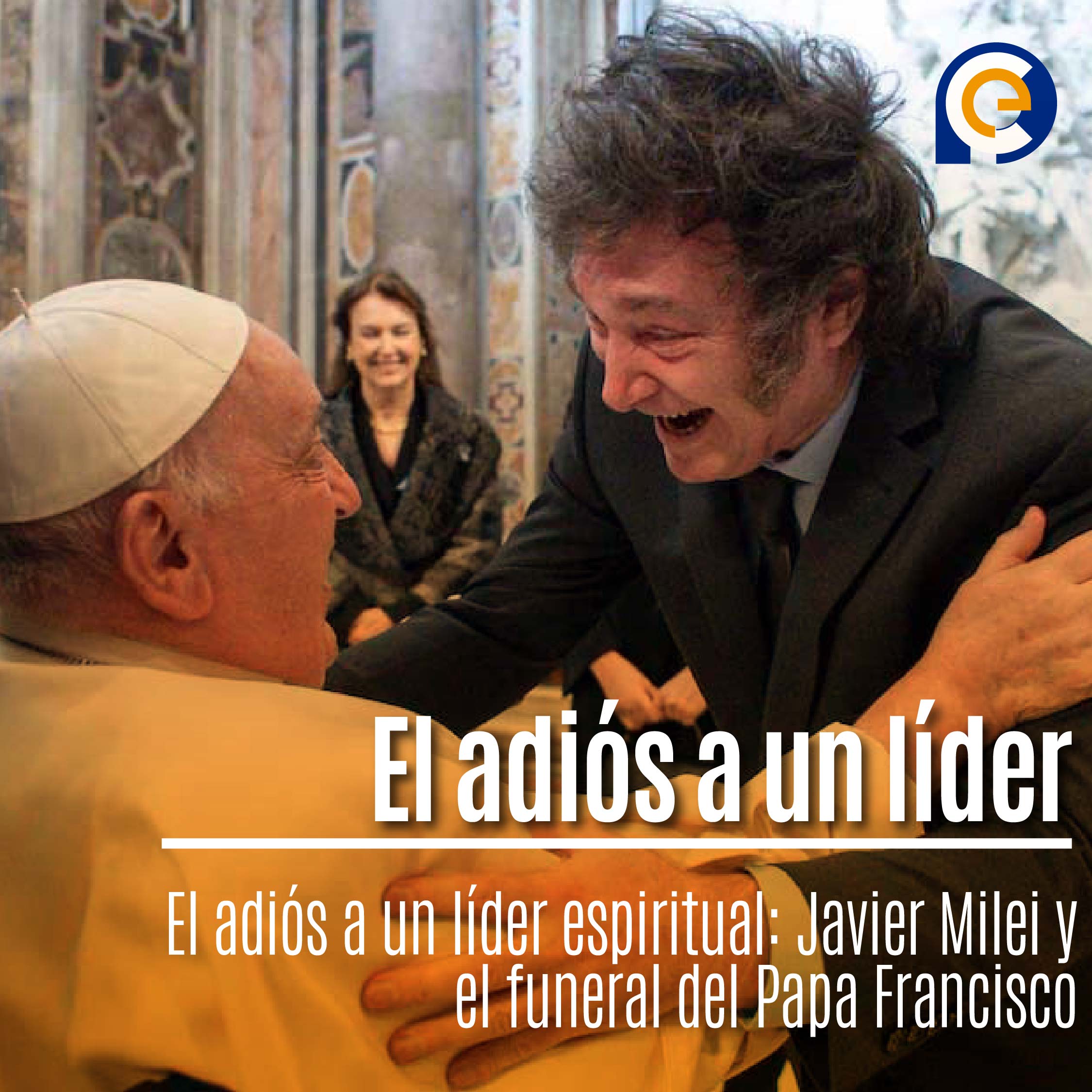 El adiós a un líder espiritual: Javier Milei y el funeral del Papa Francisco