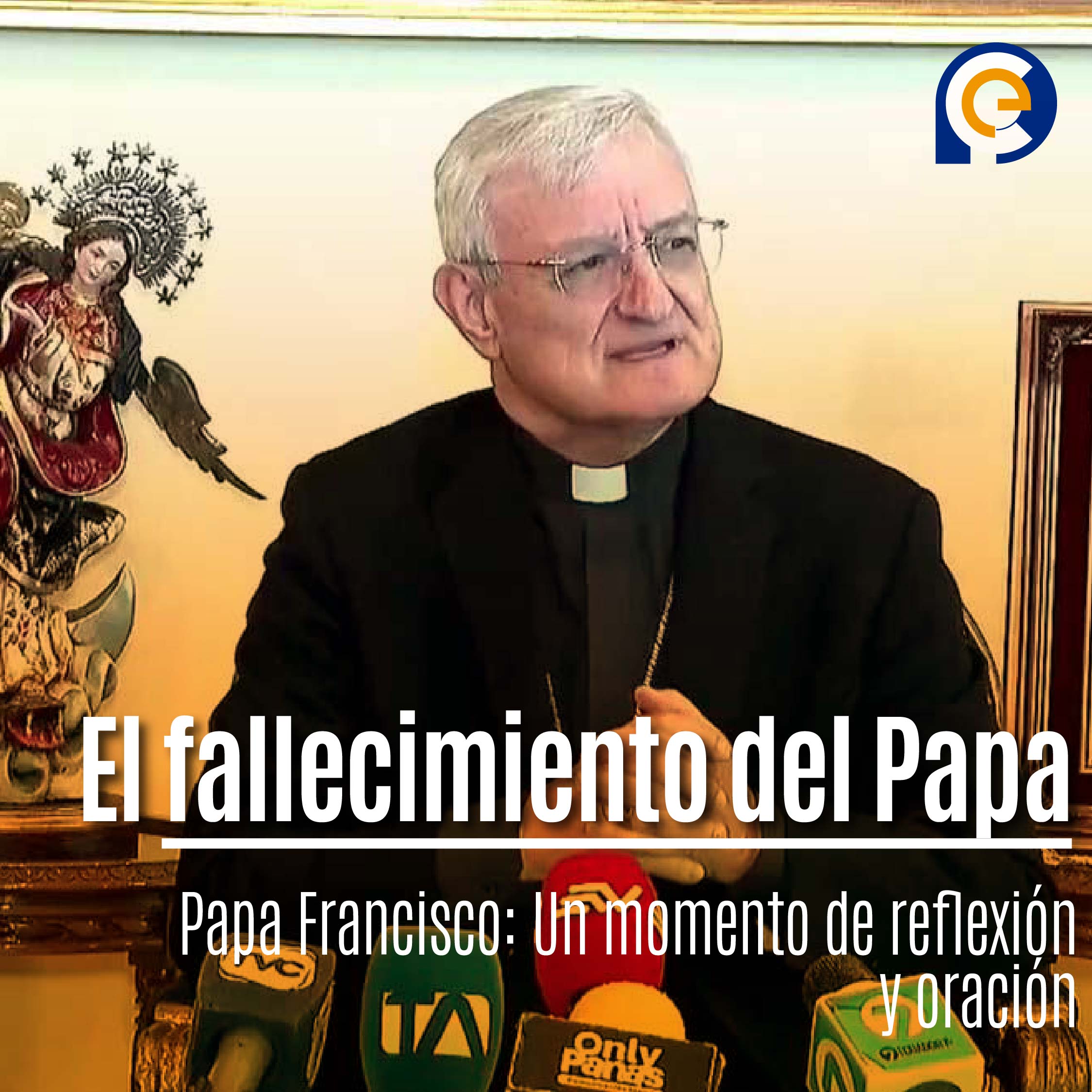 El fallecimiento del Papa Francisco: Un momento de reflexión y oración