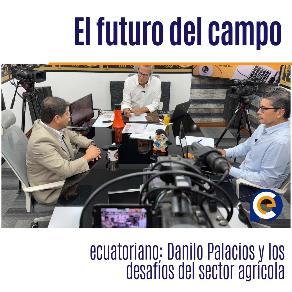 El futuro del campo ecuatoriano: Danilo Palacios y los desafíos del sector agrícola