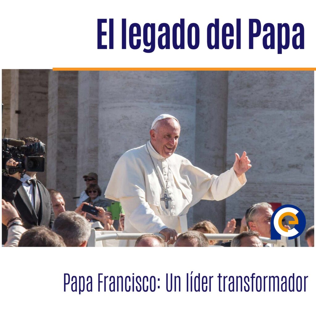 El legado del Papa Francisco: Un líder transformador