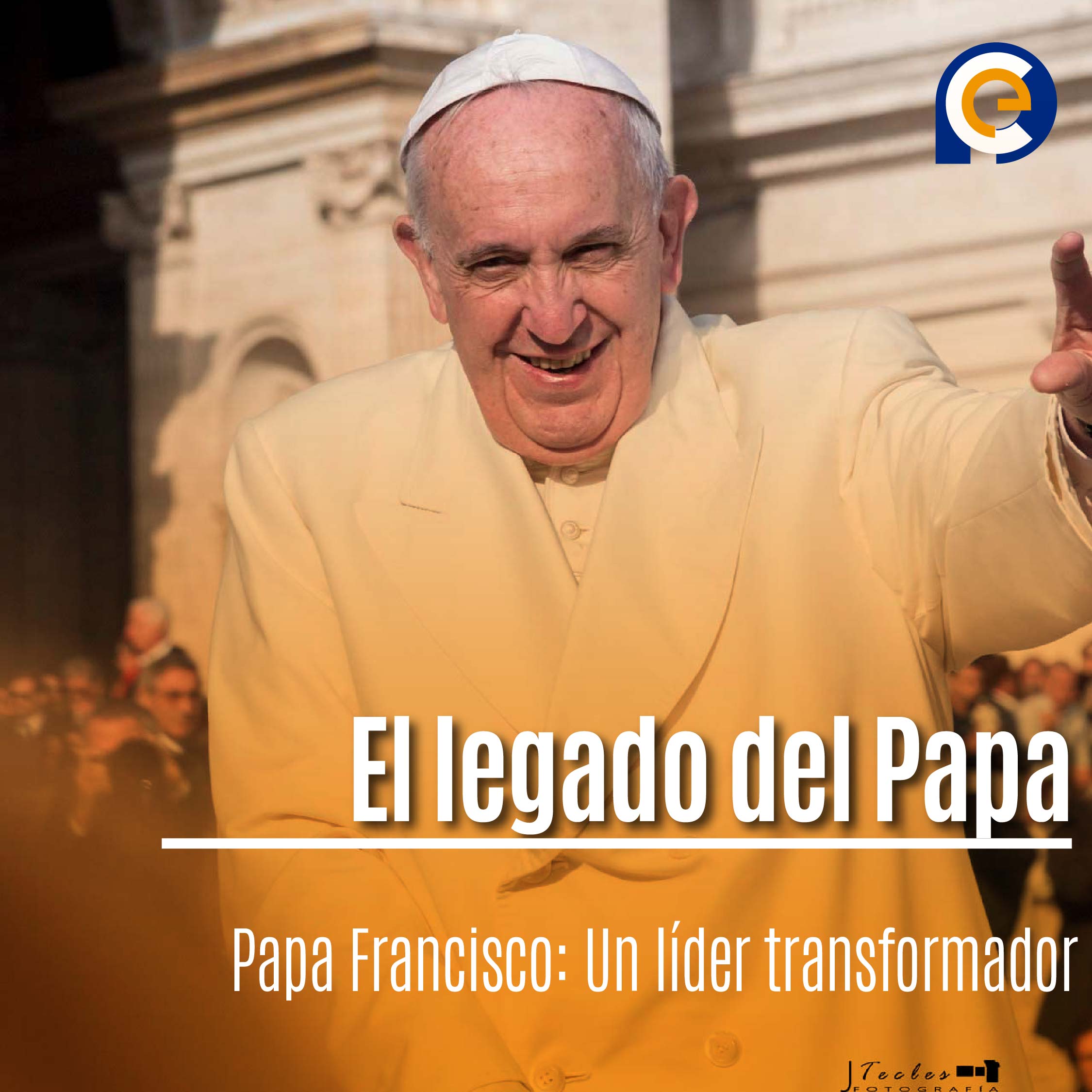 El legado del Papa Francisco: Un líder transformador