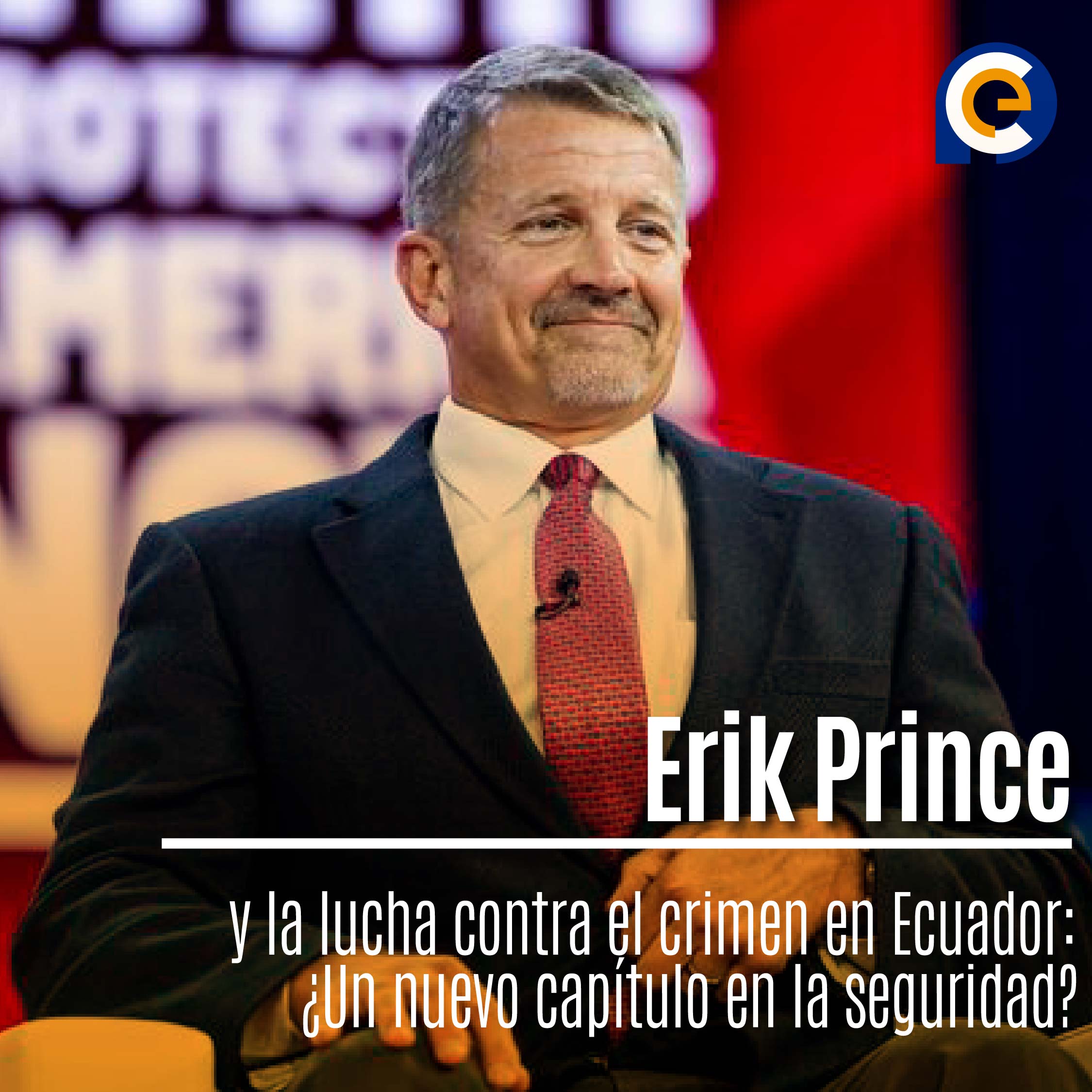 Erik Prince y la lucha contra el crimen en Ecuador: ¿Un nuevo capítulo en la seguridad?