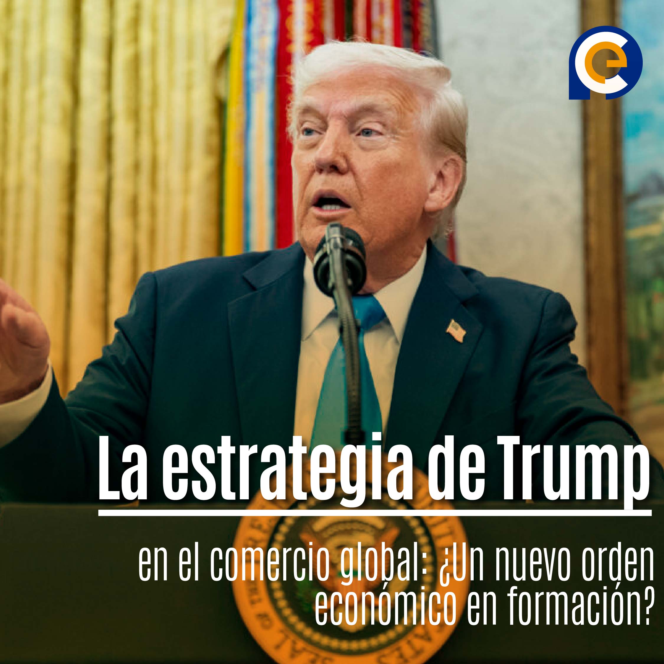 La estrategia de Trump en el comercio global: ¿Un nuevo orden económico en formación?