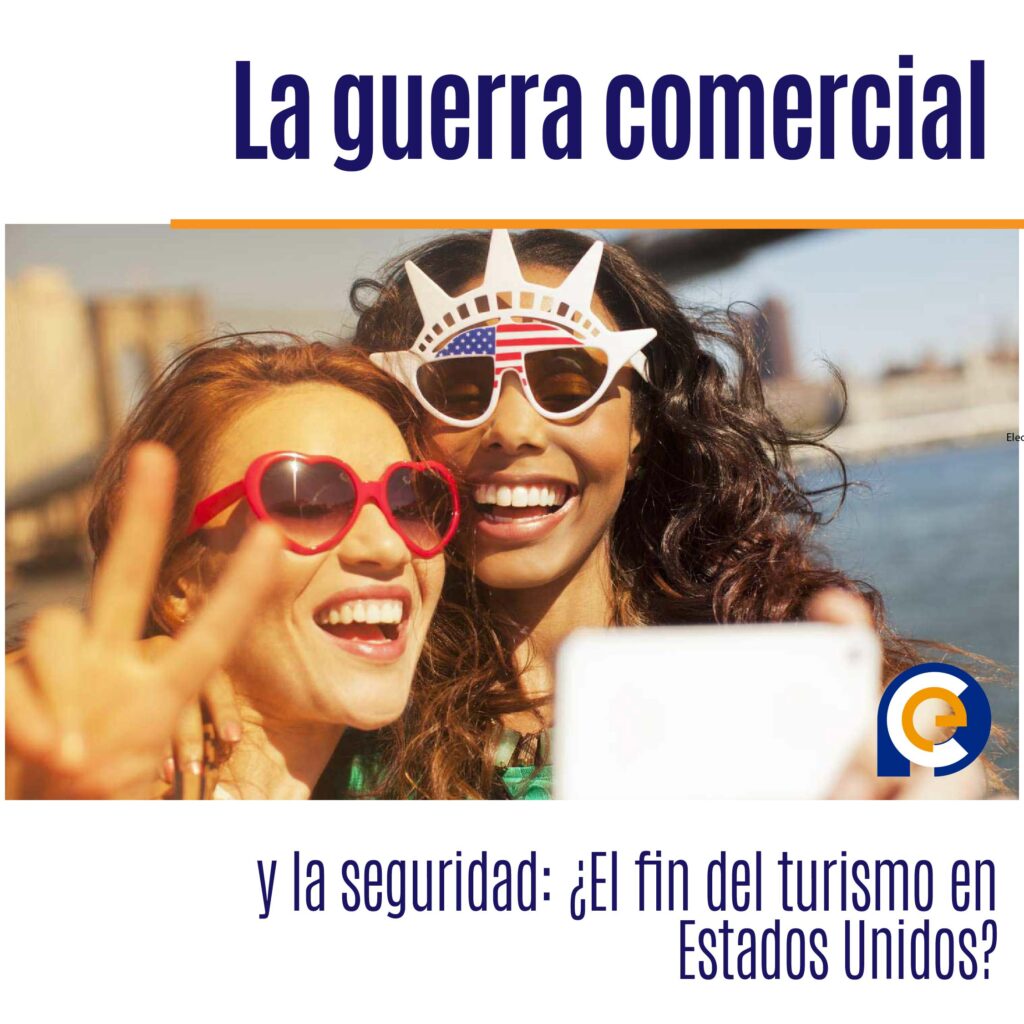 La guerra comercial y la seguridad: ¿El fin del turismo en Estados Unidos?