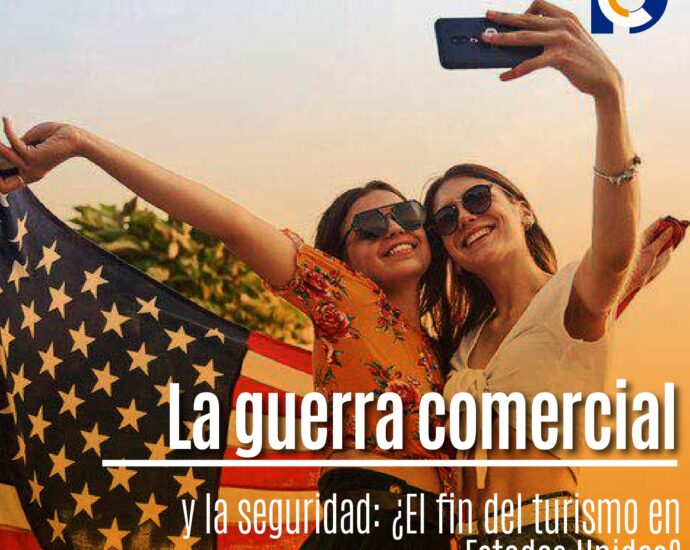 La guerra comercial y la seguridad: ¿El fin del turismo en Estados Unidos?