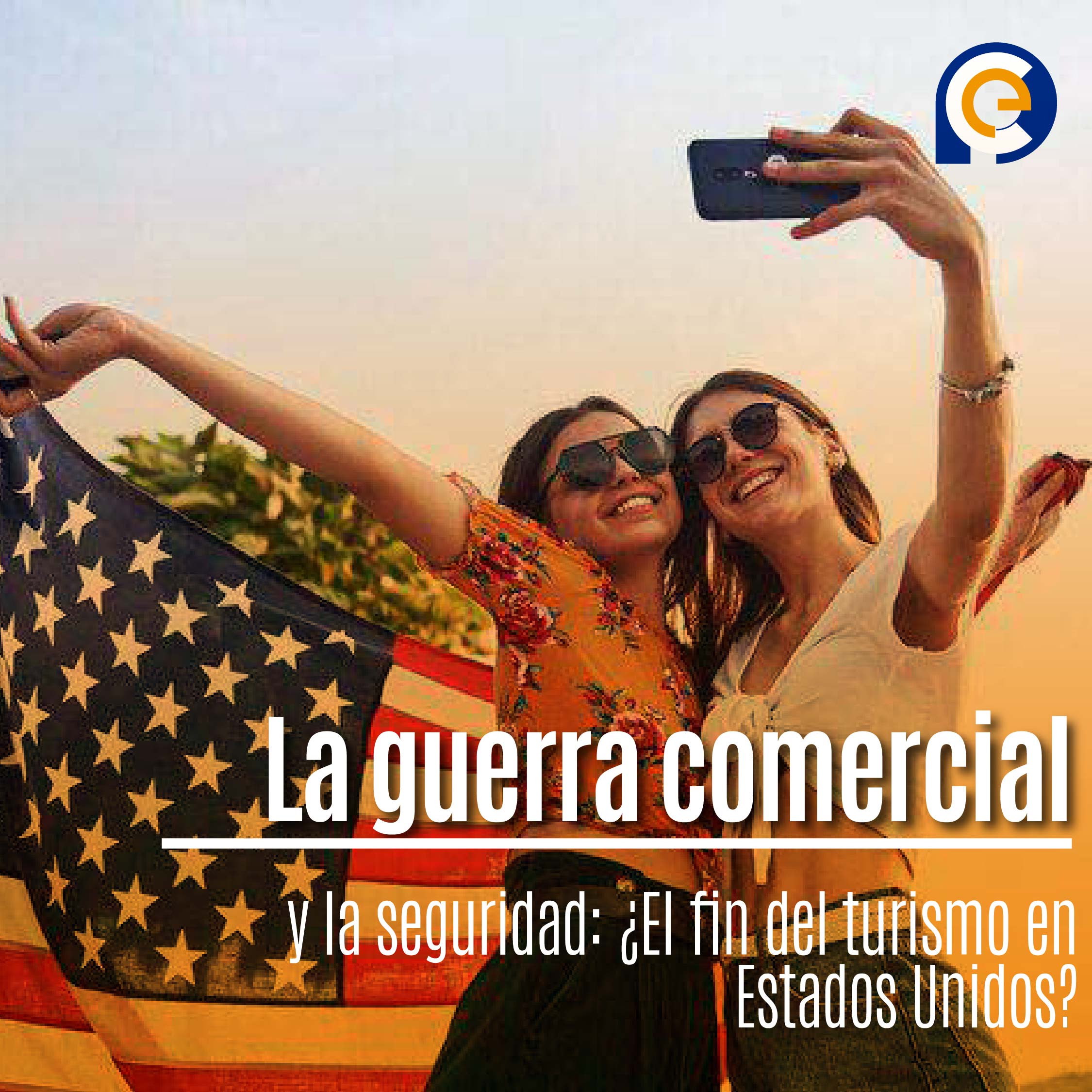La guerra comercial y la seguridad: ¿El fin del turismo en Estados Unidos?