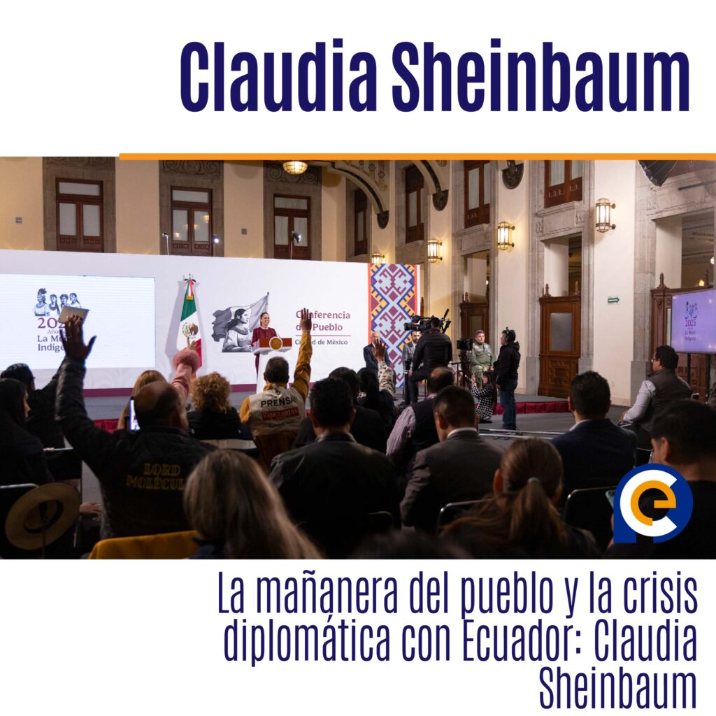 La mañanera del pueblo y la crisis diplomática con Ecuador: Claudia Sheinbaum