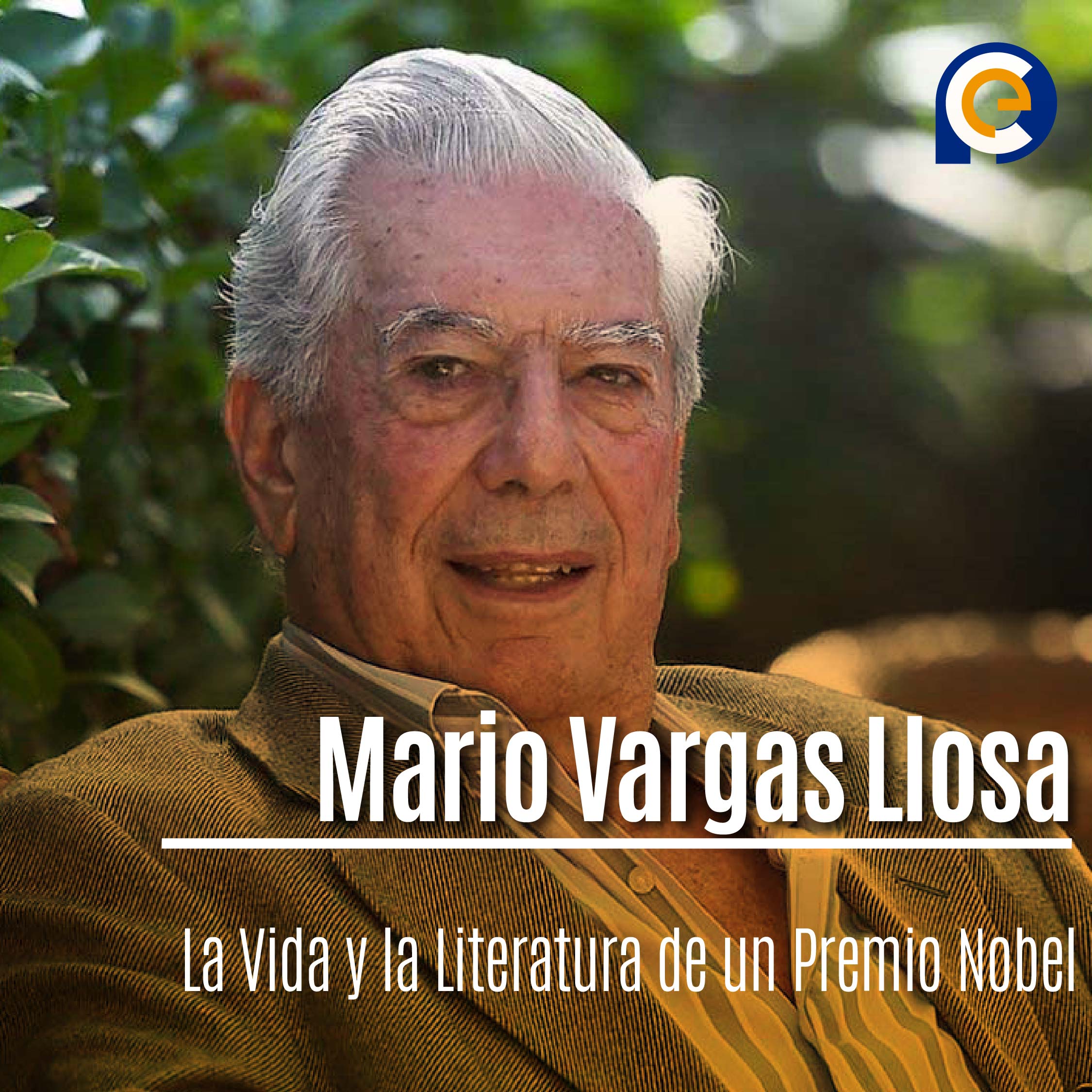 Mario Vargas Llosa: La Vida y la Literatura de un Premio Nobel