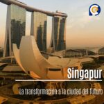 Singapur: La transformación a la ciudad del futuro