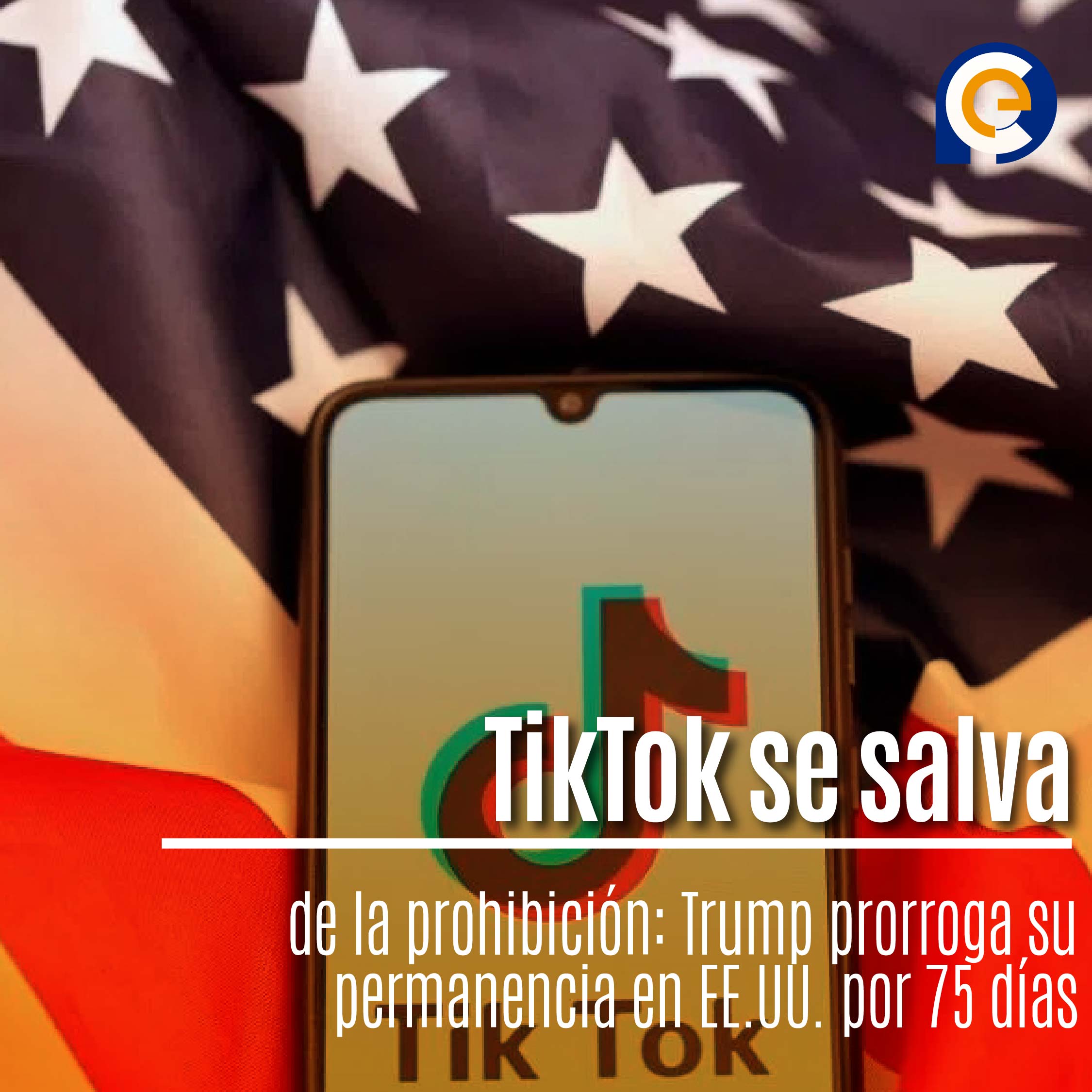 TikTok se salva de la prohibición: Trump prorroga su permanencia en EE.UU. por 75 días