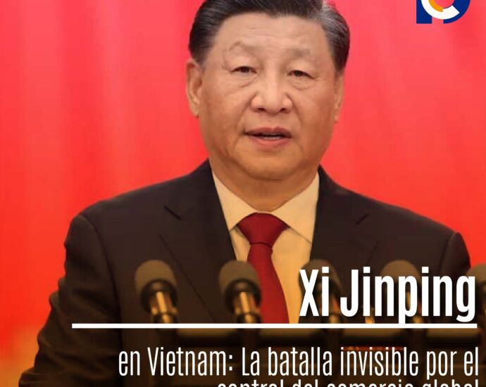 Xi Jinping en Vietnam: La batalla invisible por el control del comercio global