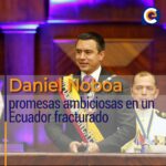Daniel Noboa: promesas ambiciosas en un Ecuador fracturado