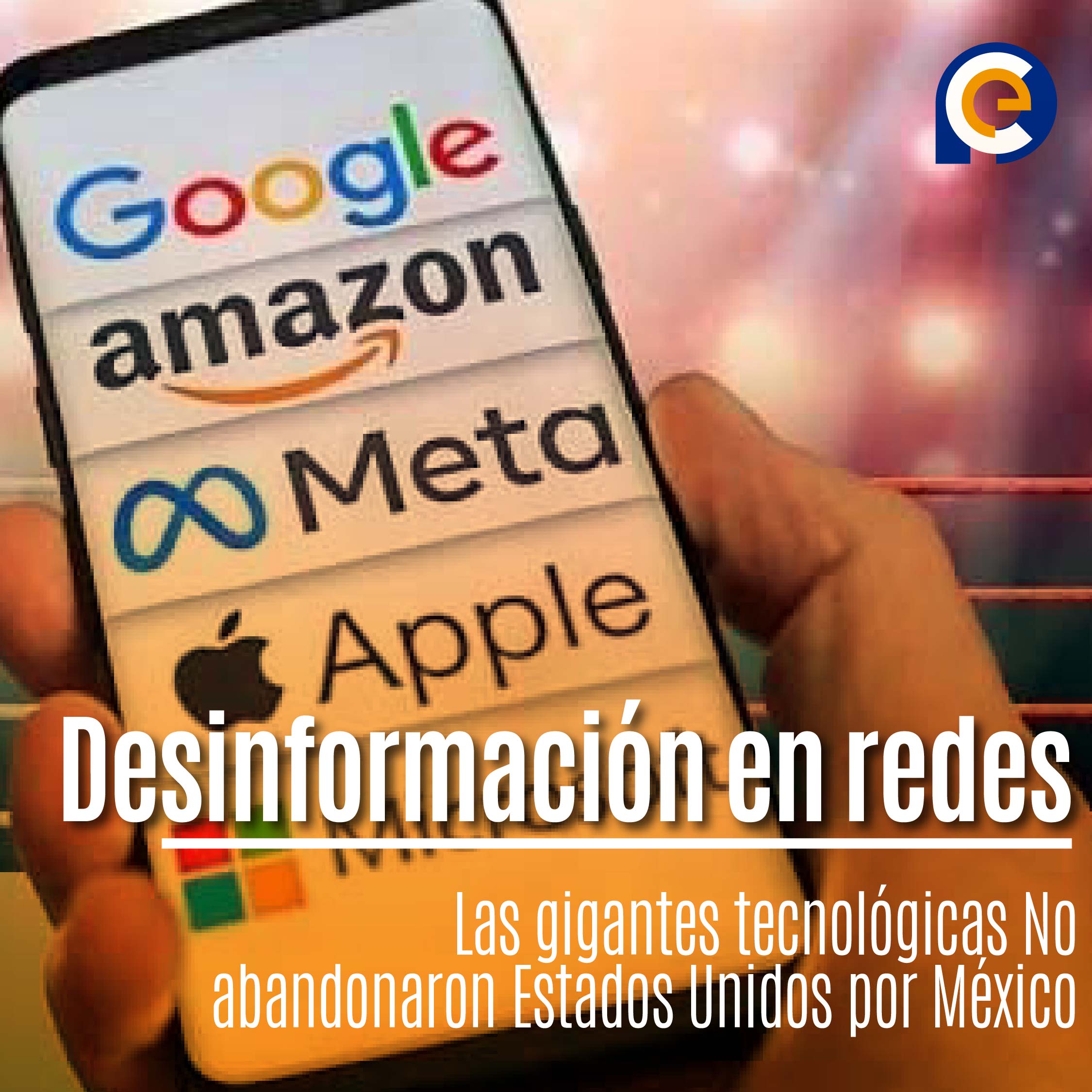 Desinformación en redes: Las gigantes tecnológicas No abandonaron Estados Unidos por México