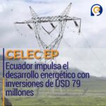 Ecuador impulsa el desarrollo energético con inversiones de USD 79 millones