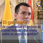 El gabinete de continuidad y cambios de Daniel Noboa: ¿qué revela sobre su segunda gestión?