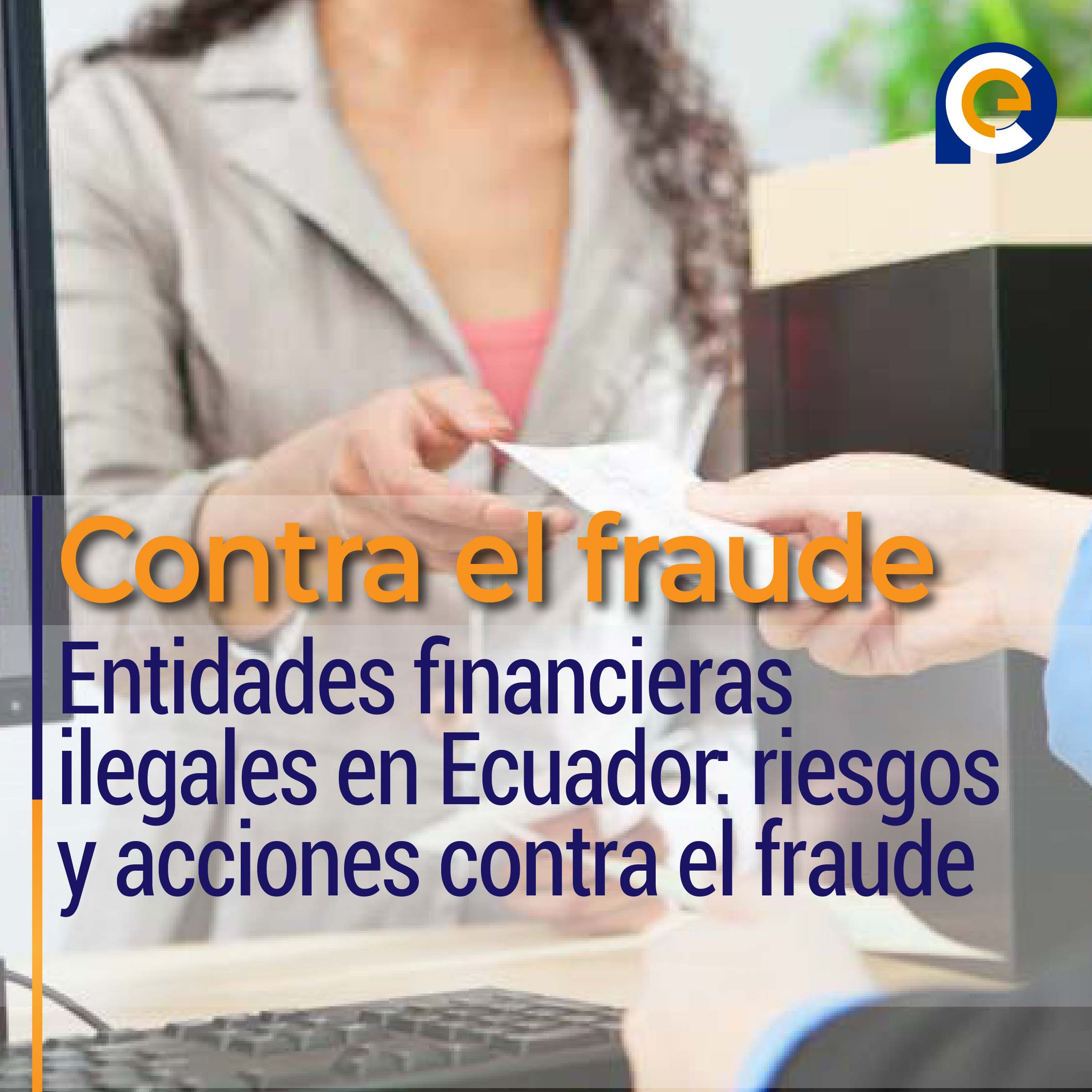 Entidades financieras ilegales en Ecuador: riesgos y acciones contra el fraude