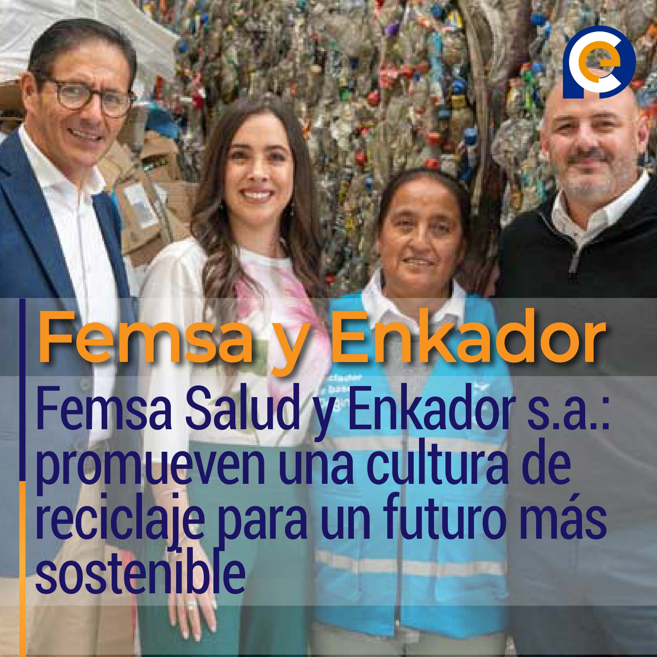 Femsa Salud y Enkador s.a.: promueven una cultura de reciclaje para un futuro más sostenible
