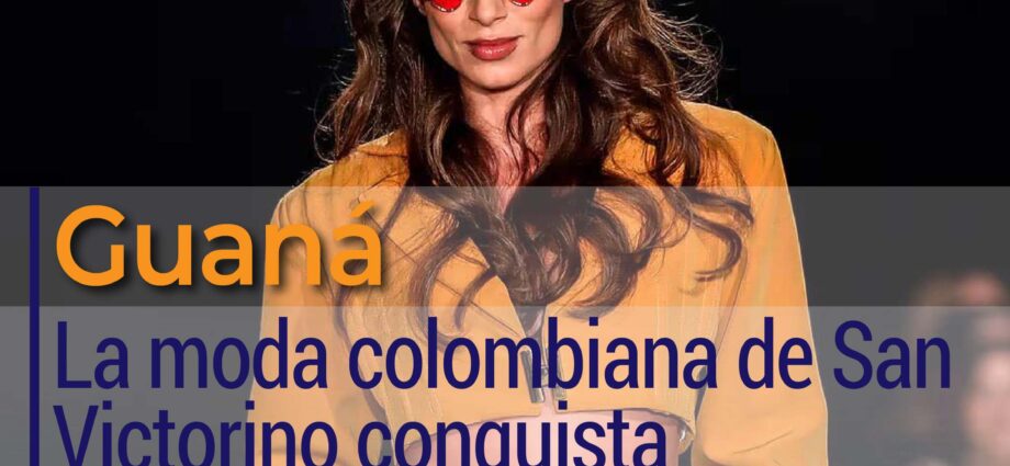 Guaná: La moda colombiana de San Victorino conquista pasarelas internacionales