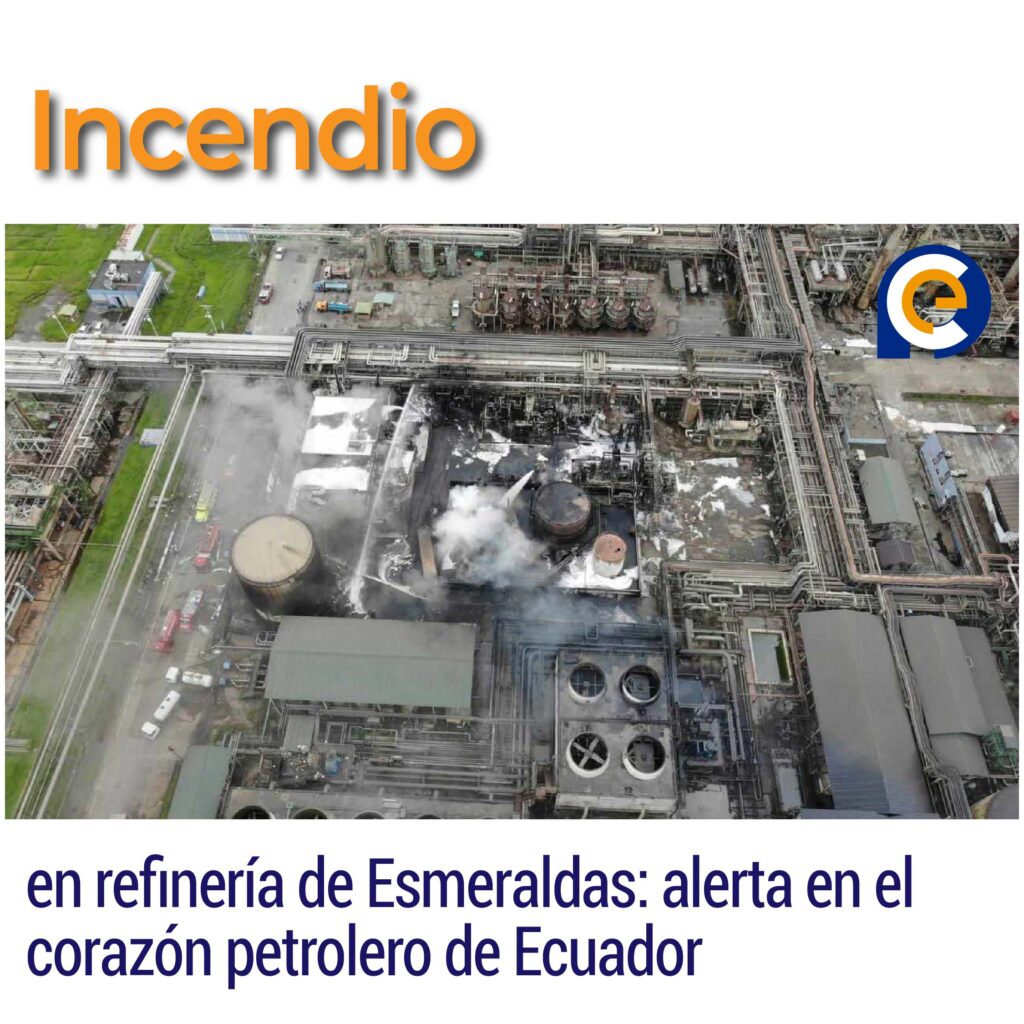 Incendio en refinería de Esmeraldas: alerta en el corazón petrolero de Ecuador