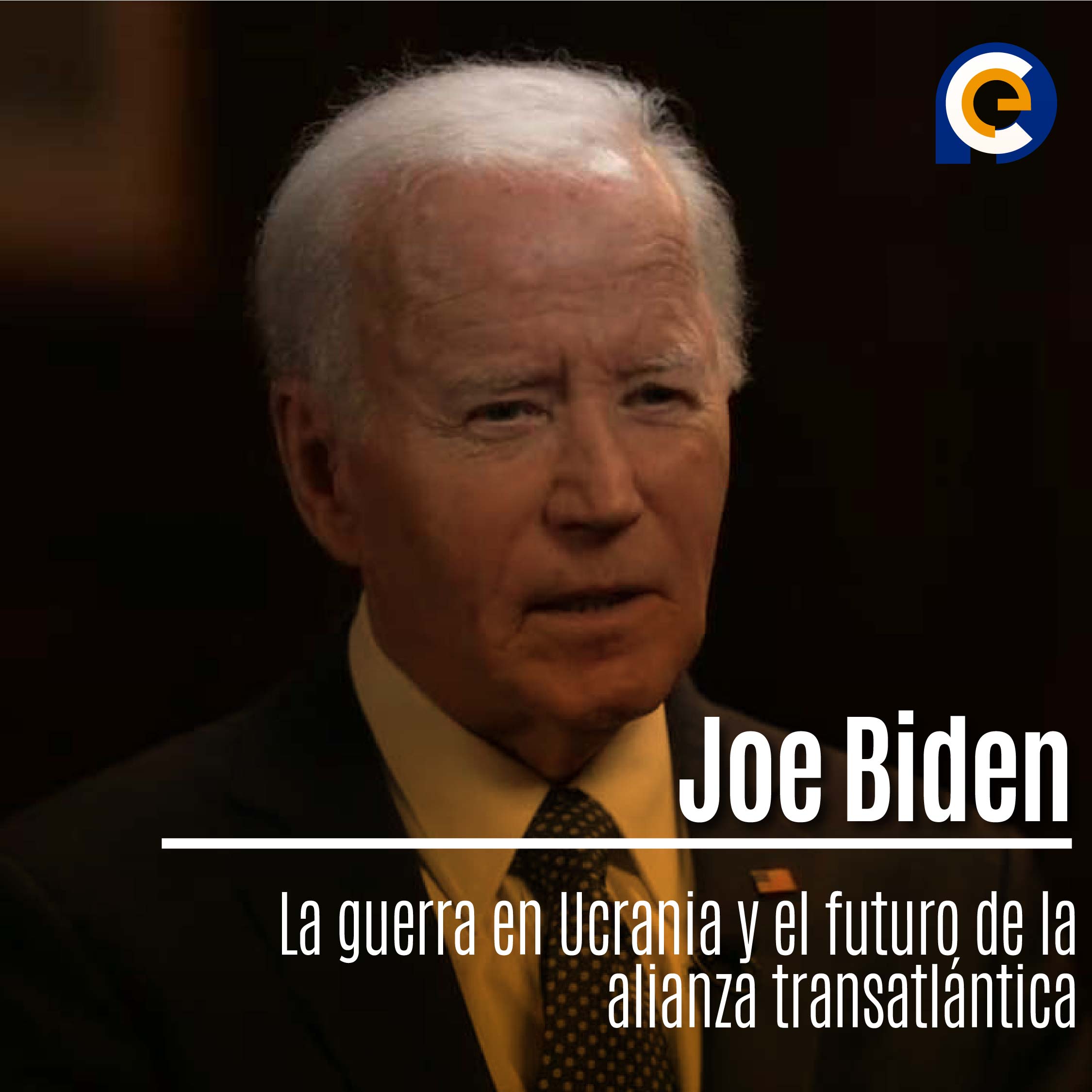 Joe Biden: La guerra en Ucrania y el futuro de la alianza transatlántica