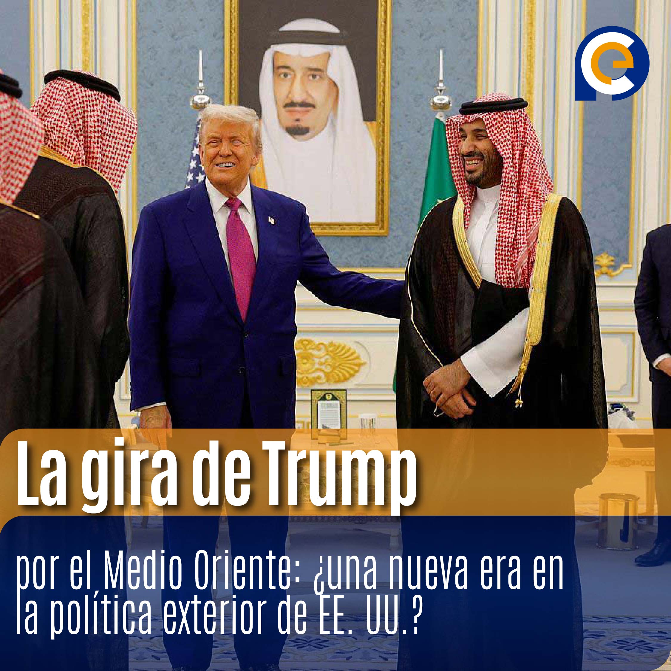 La gira de Trump por el Medio Oriente: ¿una nueva era en la política exterior de EE. UU.?