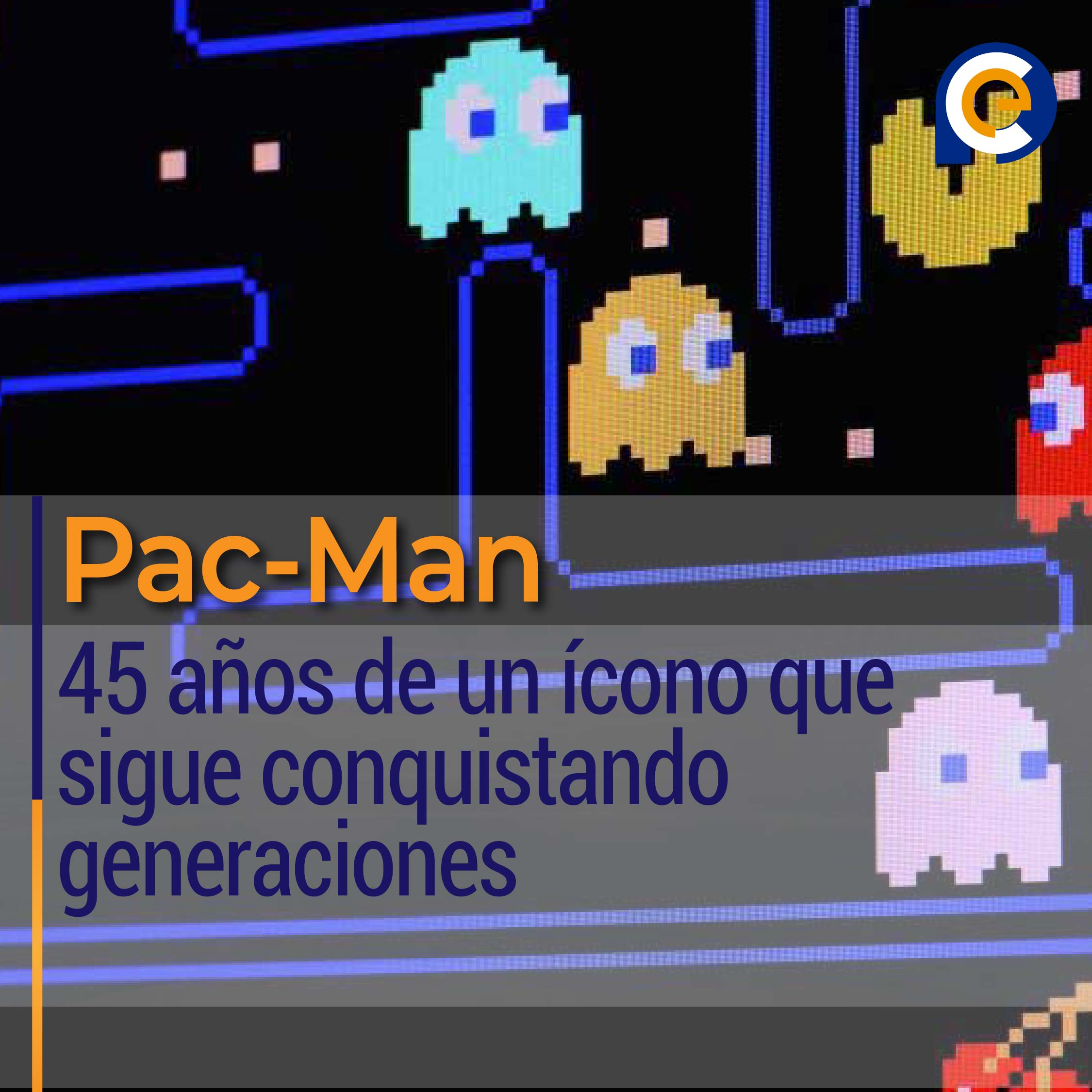 Pac-Man: 45 años de un ícono que sigue conquistando generaciones