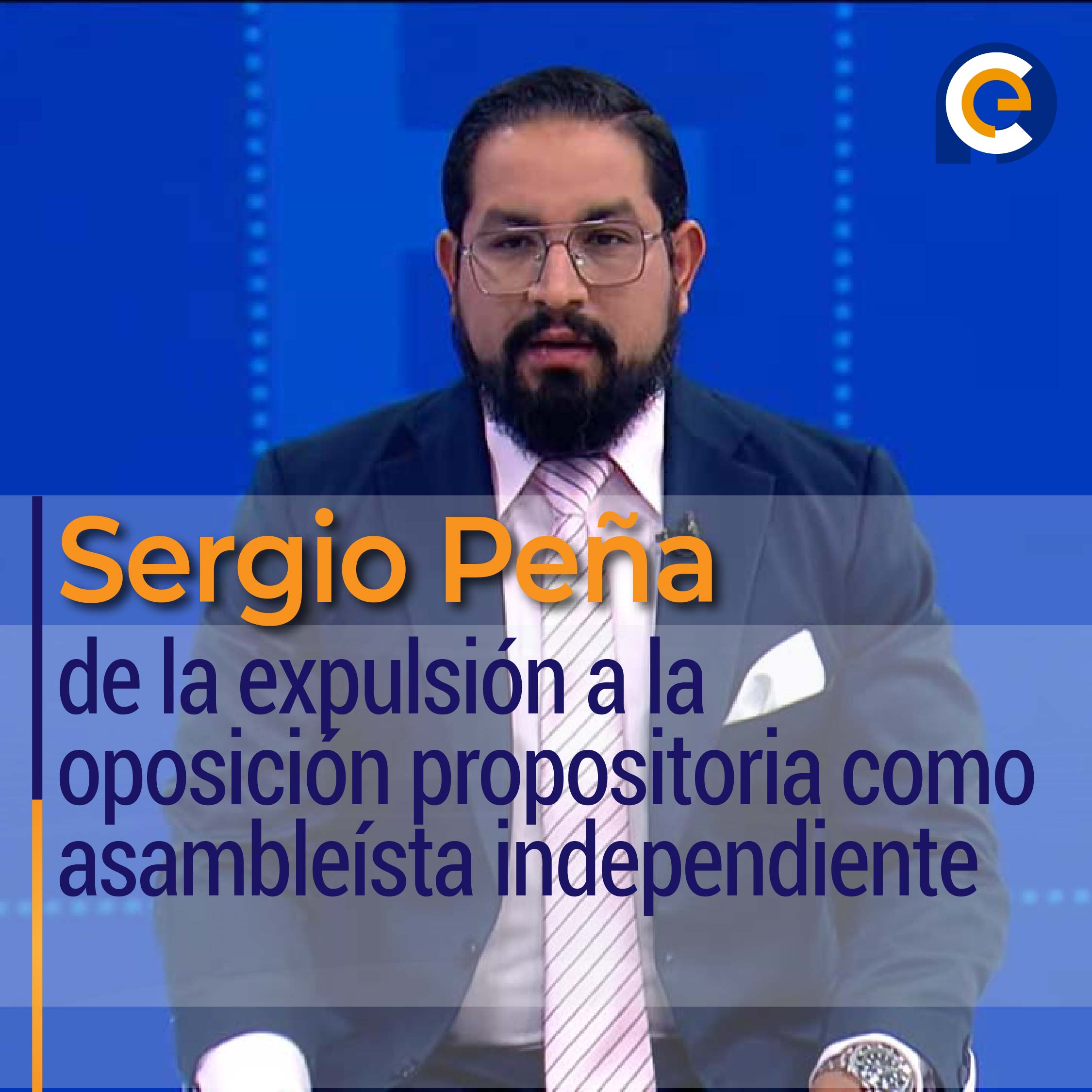 Sergio Peña: de la expulsión a la oposición propositoria como asambleísta independiente