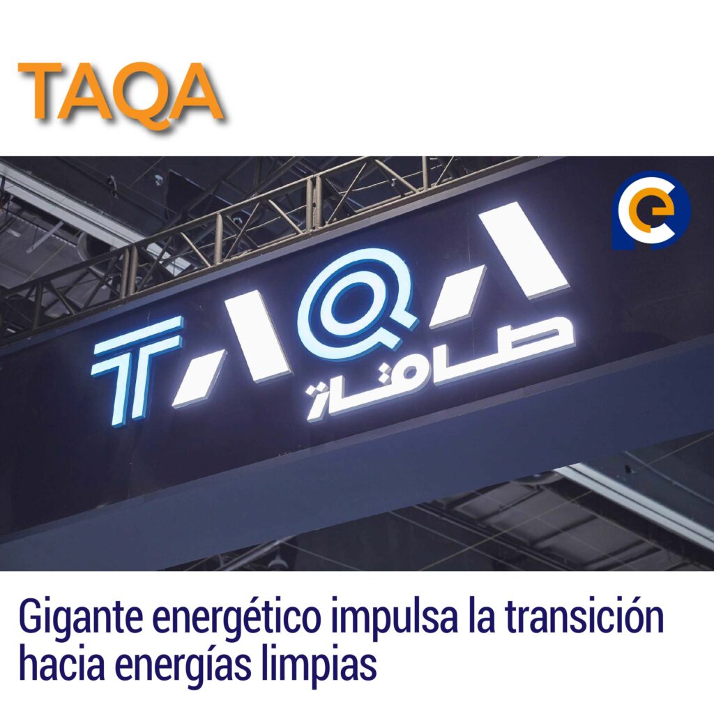 TAQA: Gigante energético impulsa la transición hacia energías limpias