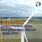 Argentina avanza hacia un futuro energético sostenible con ayuda china