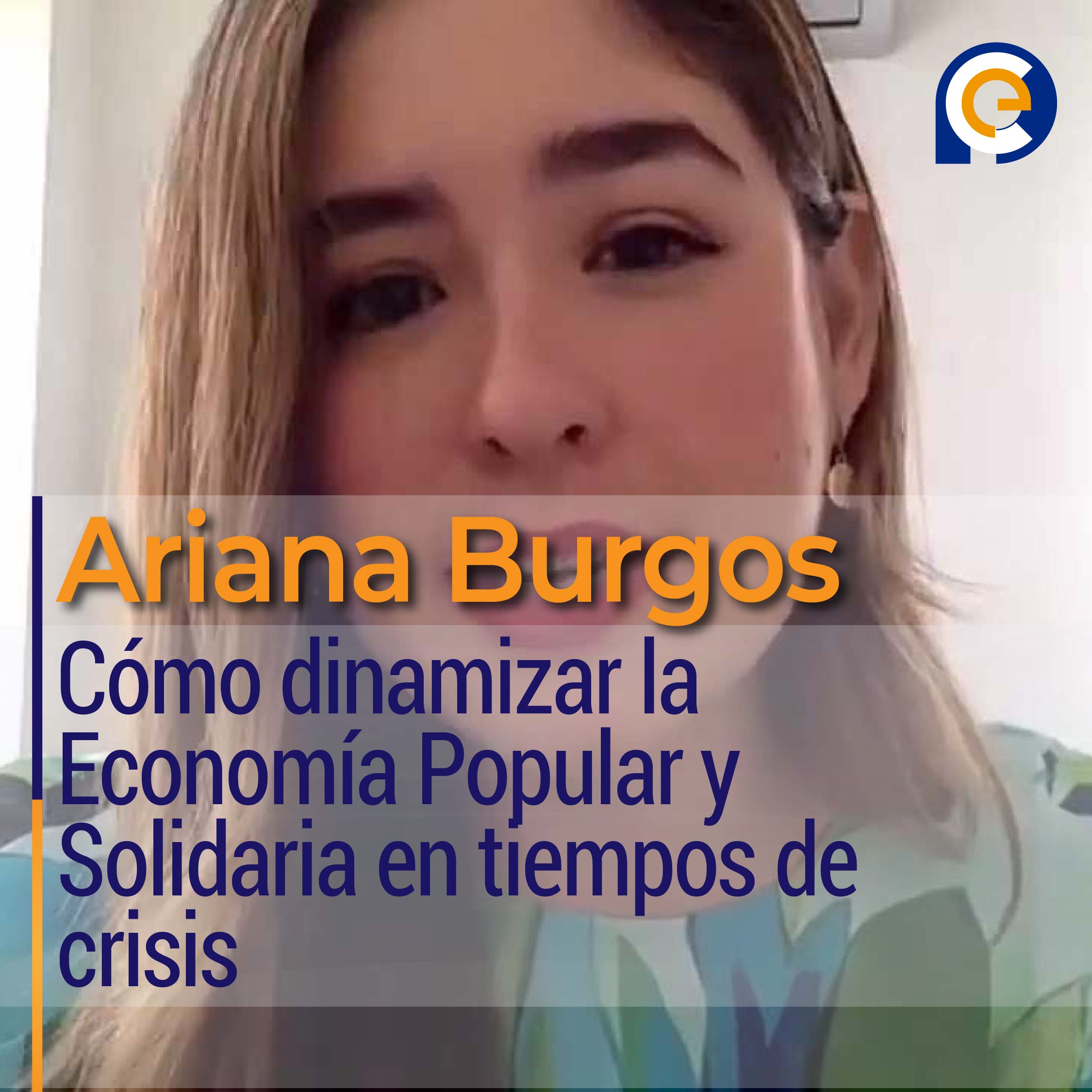Ariana Burgos revela cómo dinamizar la Economía Popular y Solidaria en tiempos de crisis