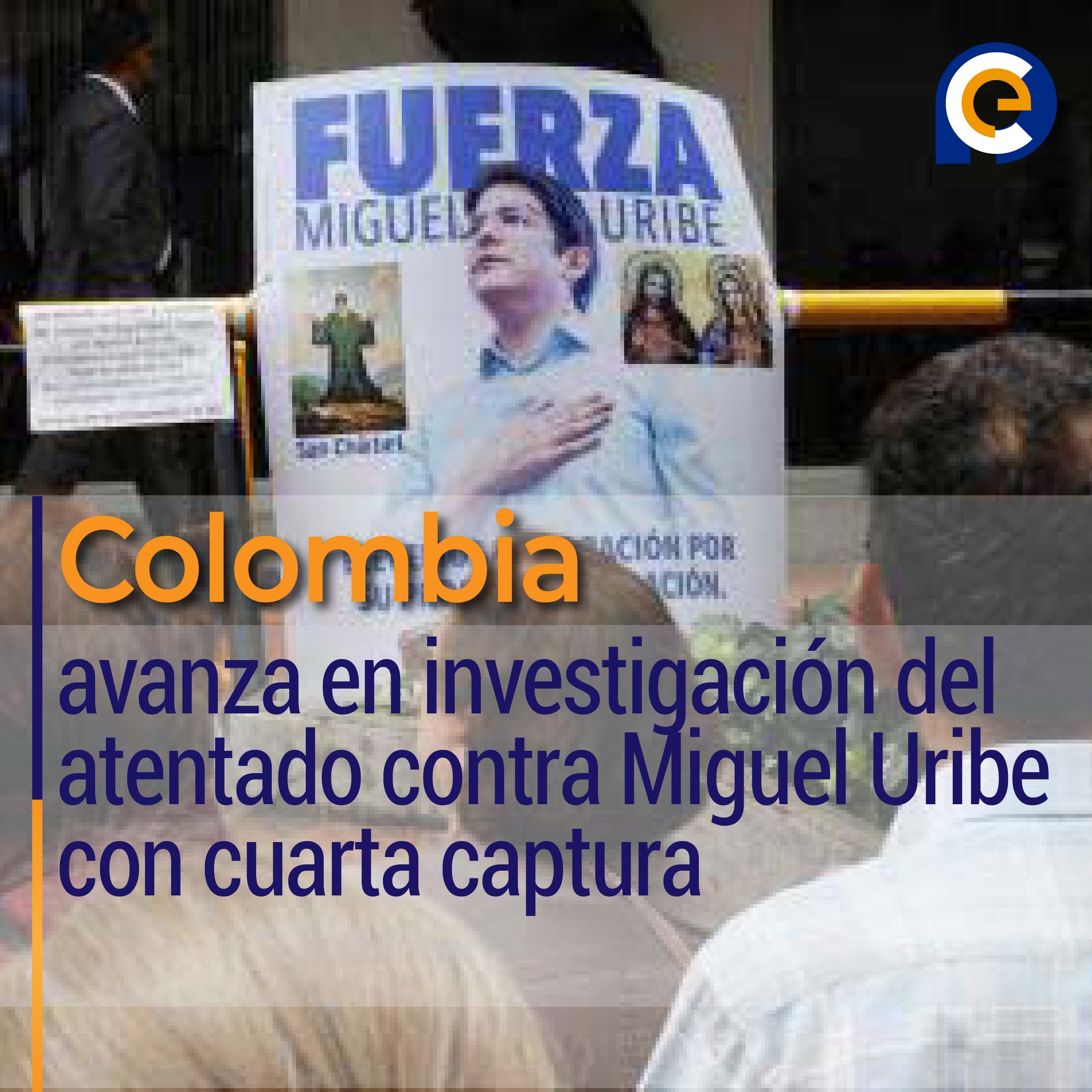 Colombia avanza en investigación del atentado contra Miguel Uribe con cuarta captura