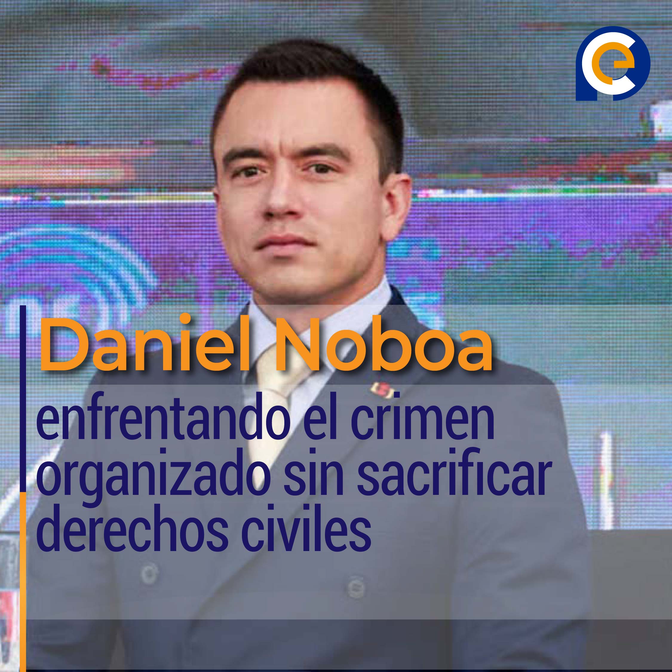 Daniel Noboa: enfrentando el crimen organizado sin sacrificar derechos civiles