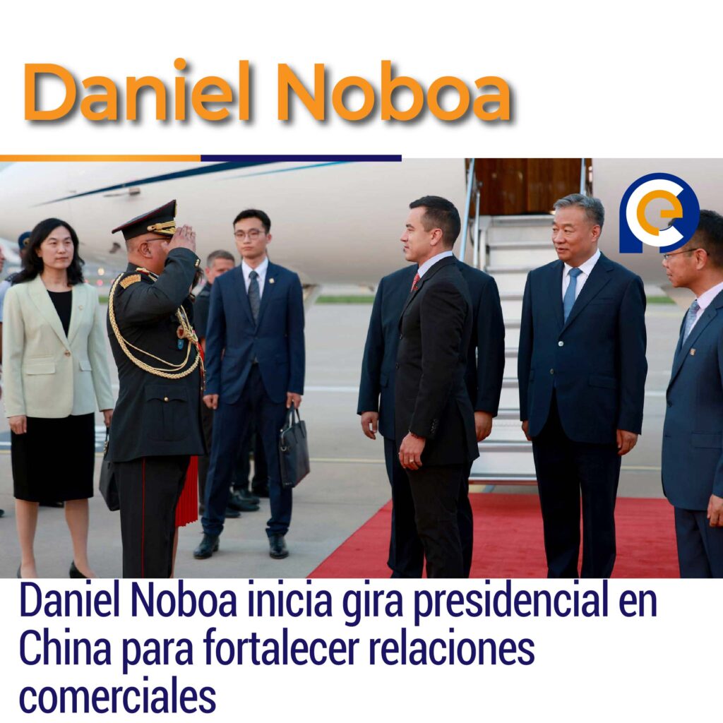 Daniel Noboa inicia gira presidencial en China para fortalecer relaciones comerciales