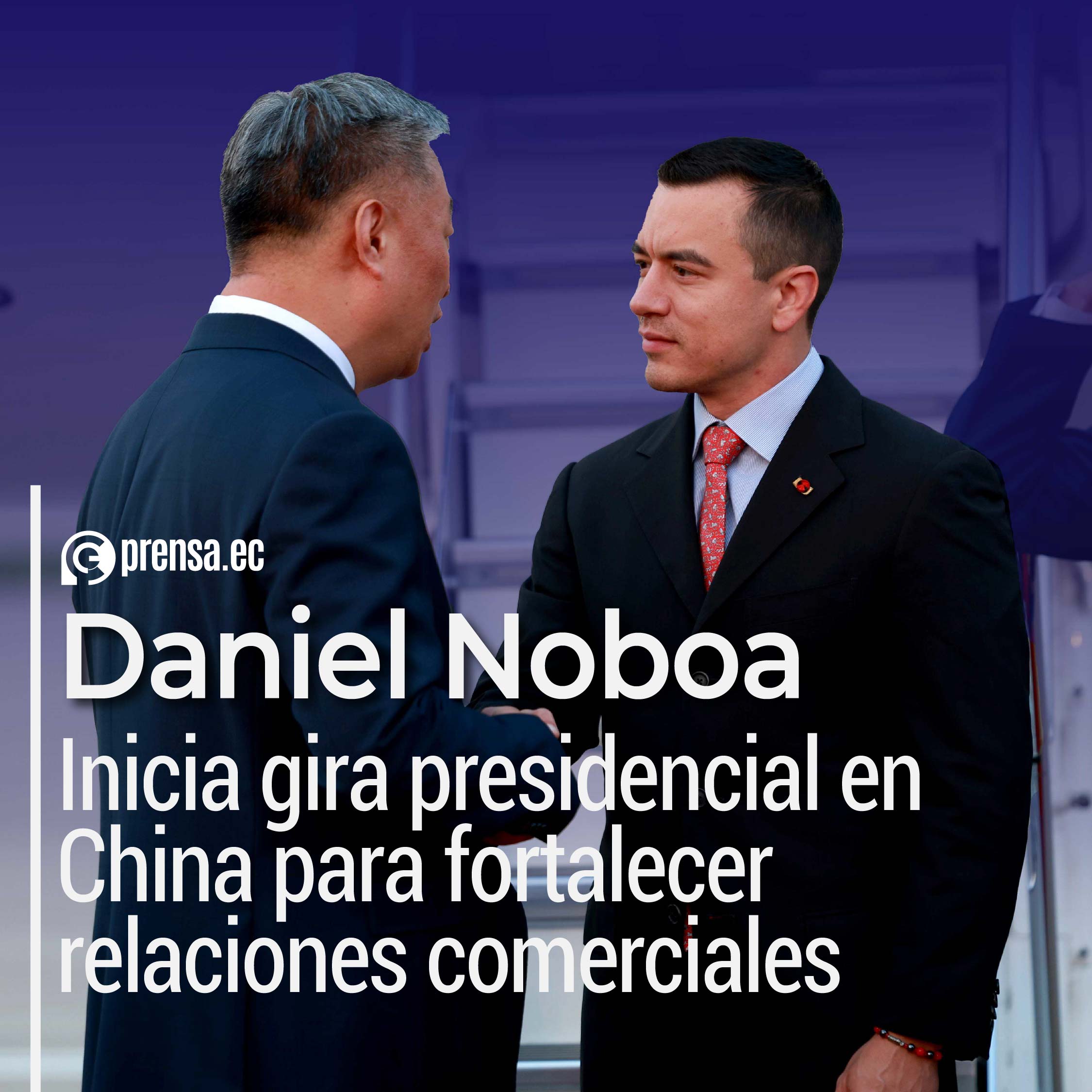 Daniel Noboa inicia gira presidencial en China para fortalecer relaciones comerciales