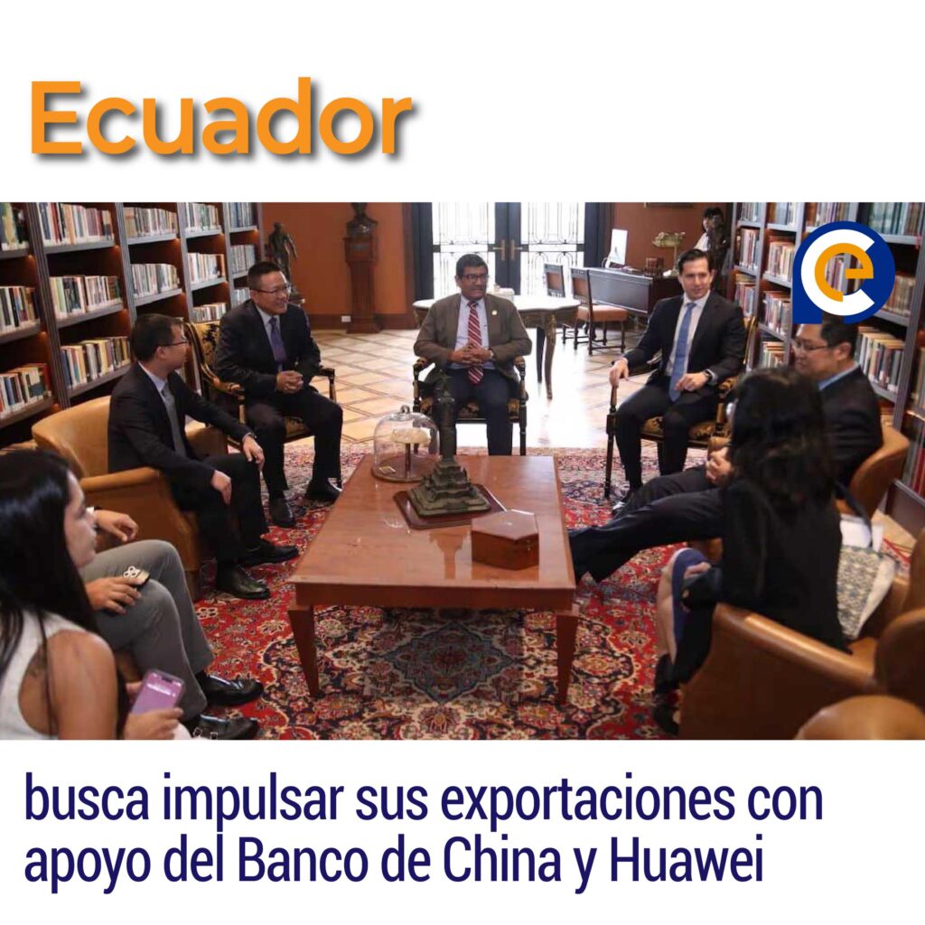 Ecuador busca impulsar sus exportaciones con apoyo del Banco de China y Huawei