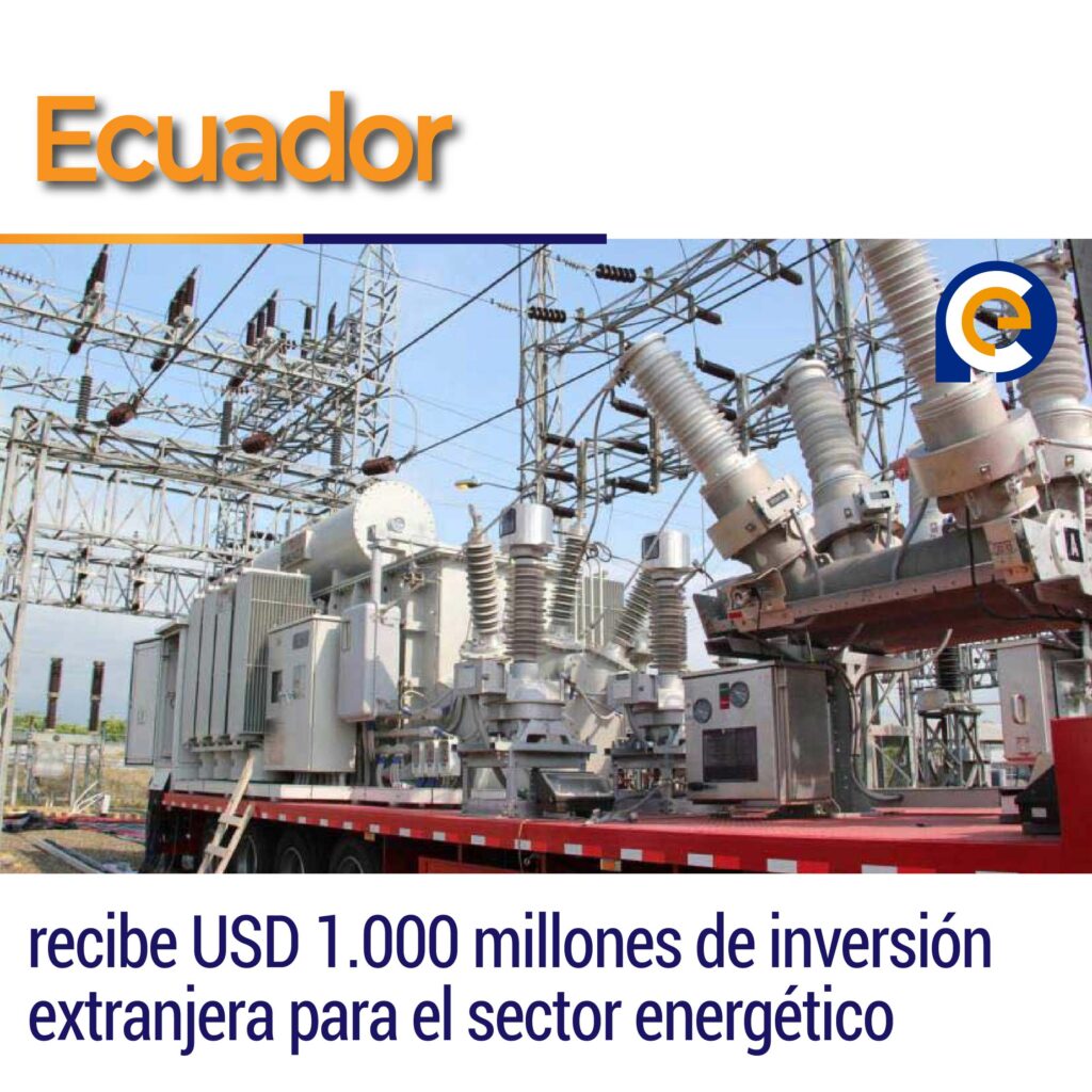 Ecuador recibe USD 1.000 millones de inversión extranjera para el sector energético