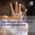 El decreto ejecutivo que busca proteger a la niñez ecuatoriana