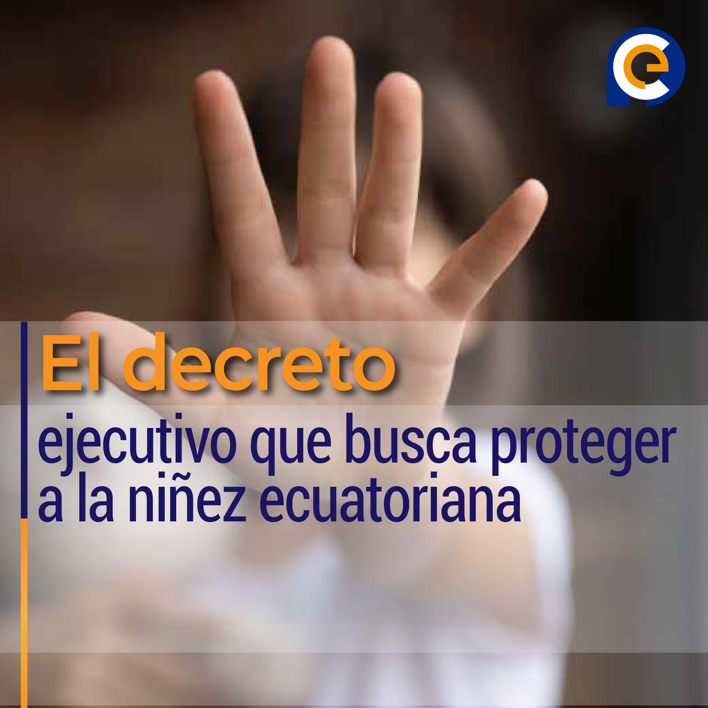 El decreto ejecutivo que busca proteger a la niñez ecuatoriana