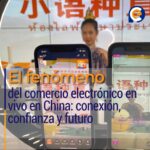 El fenómeno del comercio electrónico en vivo en China: conexión, confianza y futuro