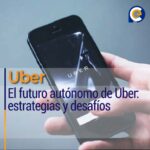 El futuro autónomo de Uber: estrategias y desafíos