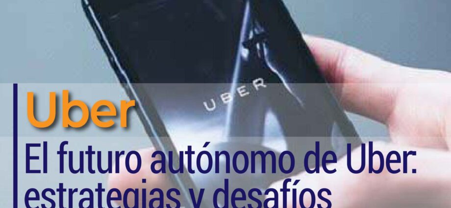 El futuro autónomo de Uber: estrategias y desafíos