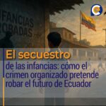 El secuestro de las infancias: cómo el crimen organizado pretende robar el futuro de Ecuador