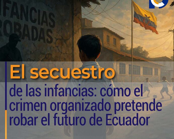 El secuestro de las infancias: cómo el crimen organizado pretende robar el futuro de Ecuador