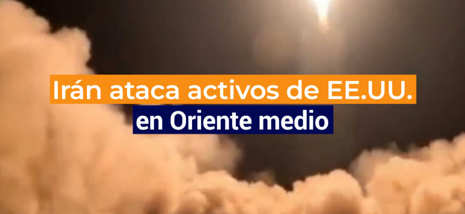 Irán ataca activos de EE.UU. en Oriente medio